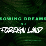 “Sowing Dreams in a Foreign Land”