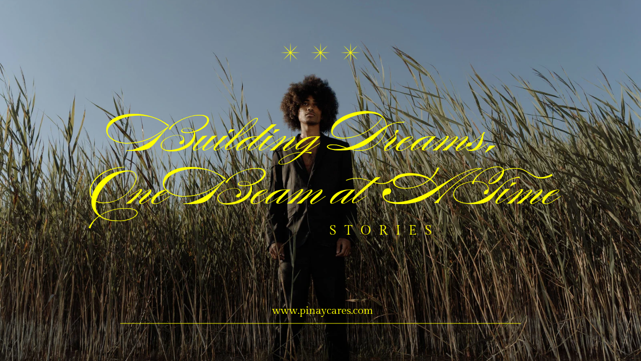 “Building Dreams, One Beam at a Time”
