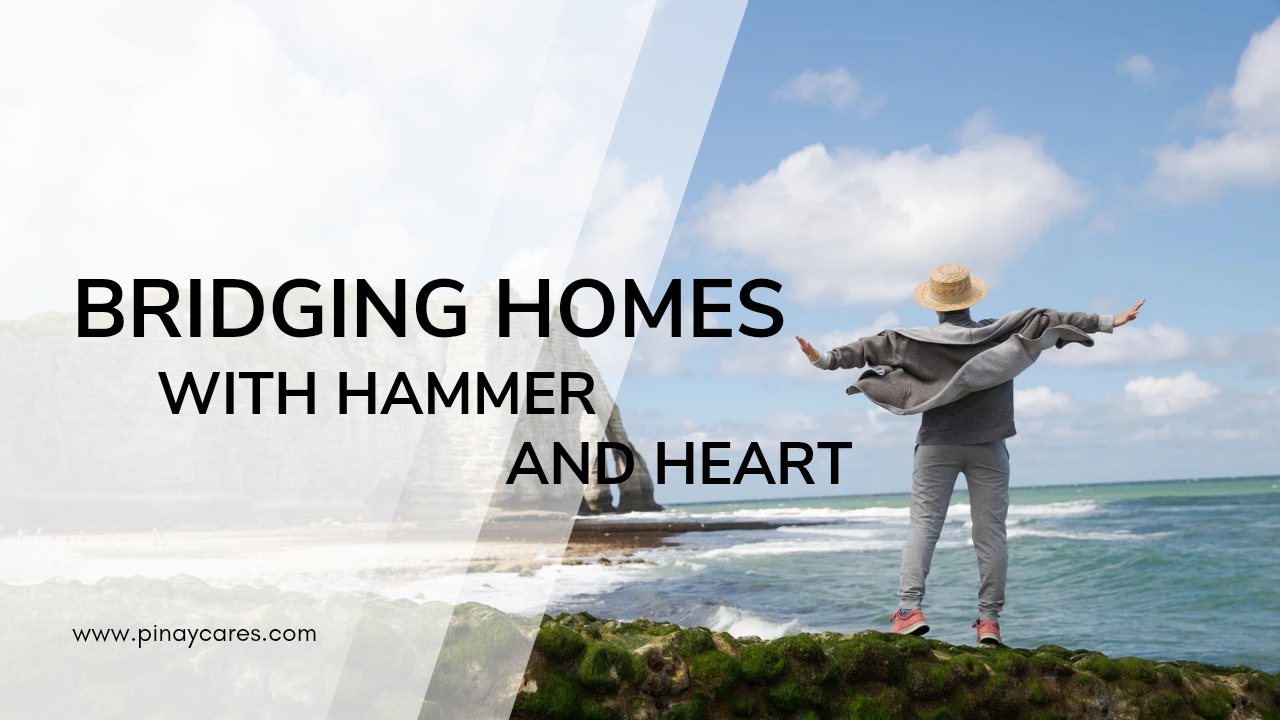 “Bridging Homes with Hammer and Heart”